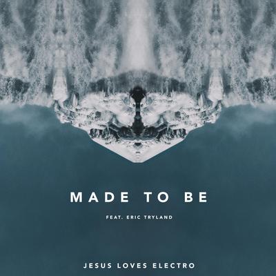 Made to Be By Jesus Loves Electro's cover