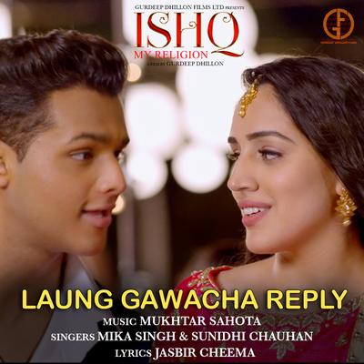 Laung Gawacha Reply (From "Ishq My Religion") By Mika Singh, Sunidhi Chauhan, Mukhtar Sahota's cover