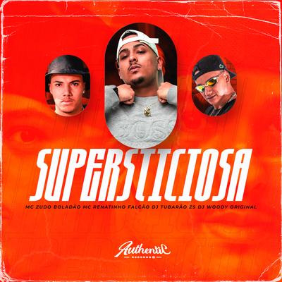 Supersticiosa By DJ Tubarão ZS, MC Renatinho Falcão, MC Zudo Boladão, DJ WOODY ORIGINAL's cover