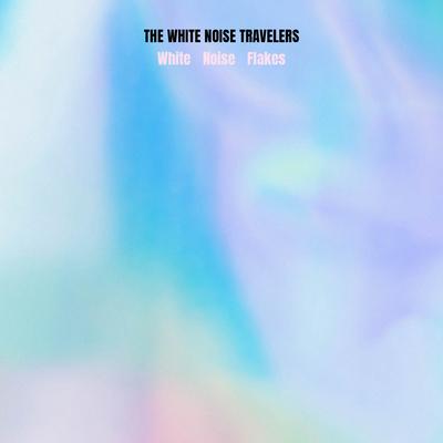 White Noise Flakes By The White Noise Travelers's cover