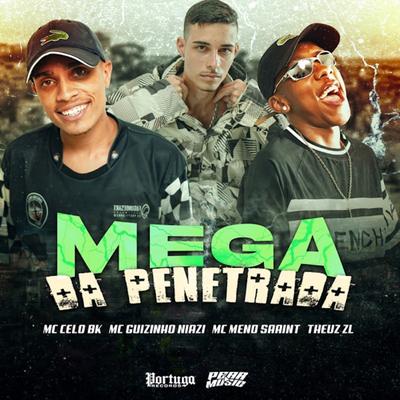 Mega da Penetrada By MC Celo BK, Mc guizinho niazi, MC MENO SAAINT, DJ Theuz zl's cover