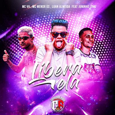 Libera Ela By Luan Almeida, MC Menor GS, Juninho Love, Mc Vh's cover