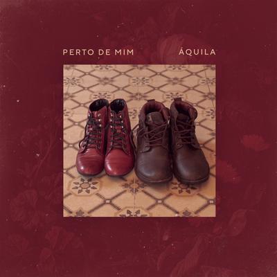 Perto de Mim By Áquila's cover