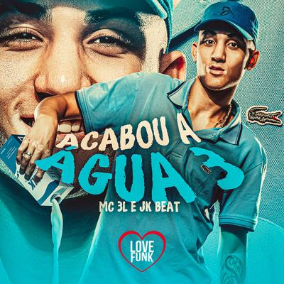 Acabou a Água 3 By MC 3L, DJ JK BEAT's cover