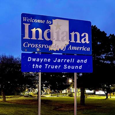 Indiana By Dwayne Jarrell and the Truer Sound's cover