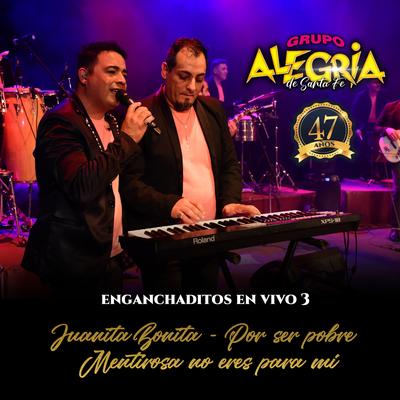 Juanita bonita / Por ser pobre / Mentirosa no eres para mí (Enganchaditos en vivo 3) By Grupo Alegría de Santa Fe's cover