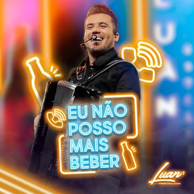 Eu Não Posso Mais Beber By Luan Estilizado's cover