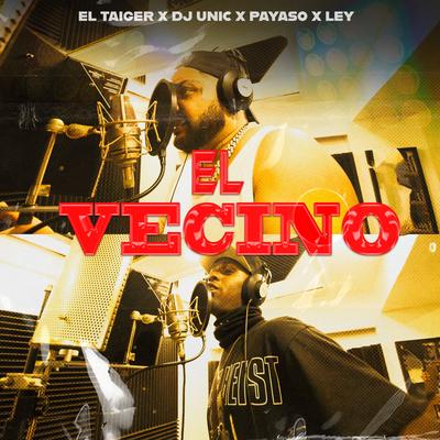 El Vecino By DJ Unic, El Taiger, Payaso x Ley's cover