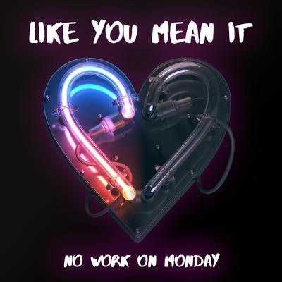 Like You Mean It By No Work On Monday's cover