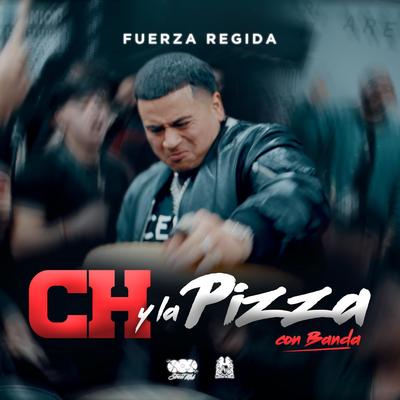 Ch y la Pizza (Con Banda) By Fuerza Regida's cover