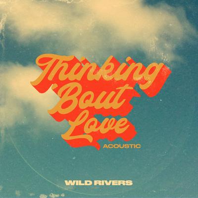 Thinking 'Bout Love (Acoustic) By Wild Rivers's cover