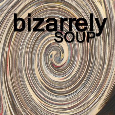 Bizarrely Soup's cover