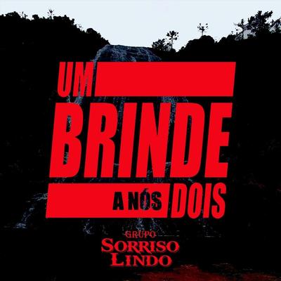 Um Brinde a Nós Dois By Grupo Sorriso Lindo's cover