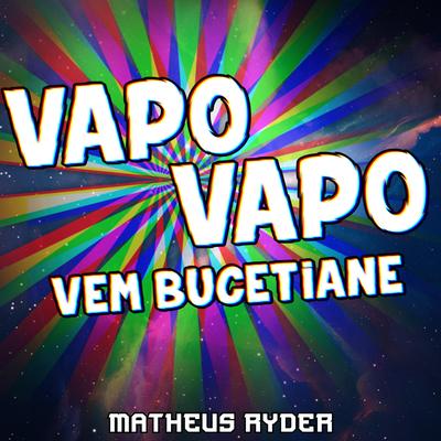 VAPO VAPO VEM BUCETIANE By Matheus Ryder's cover