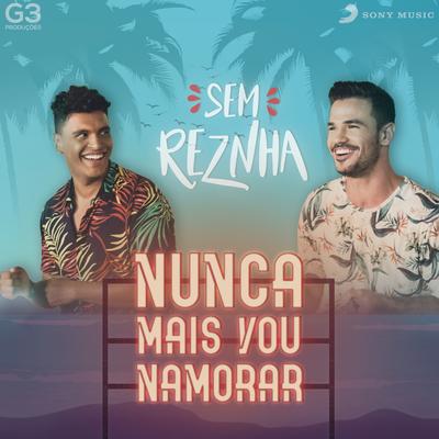 Nunca Mais Vou Namorar By Sem Reznha's cover