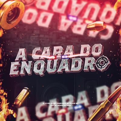 A Cara do Enquadro (feat. MC MENOR DO DOZE) By Dj Sati Marconex, DJ JS MIX, MC Menor MT, MC MENOR DO DOZE's cover
