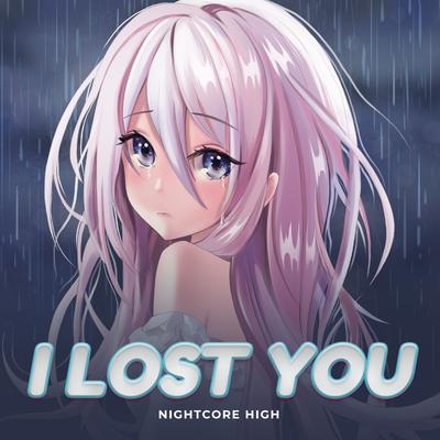 I Lost You (Sped Up) By Nightcore High's cover