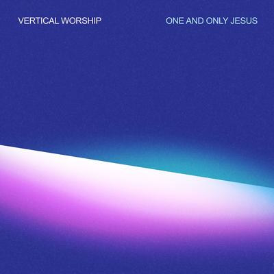 One and Only Jesus By Vertical Worship's cover