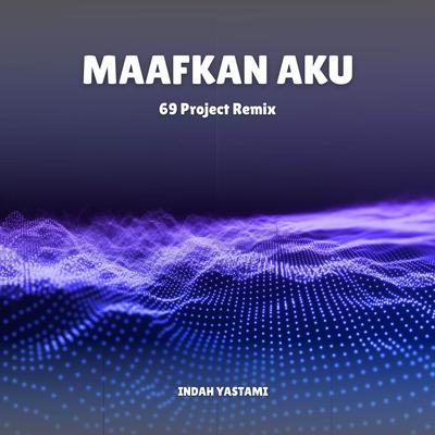 Maafkan Aku (69 Project Remix) By Cepek cantik, Indah Yastami's cover