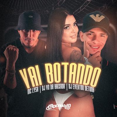 Vai Botando By Mc Lysa, DJ VN DA BAIXADA, DJ Everton Detona's cover