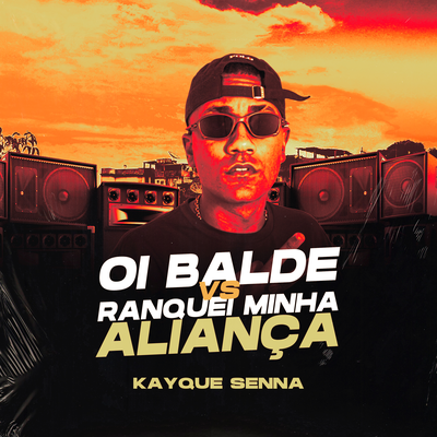 Oi Balde Vs Ranquei Minha Aliança By DJ Kayque Senna's cover