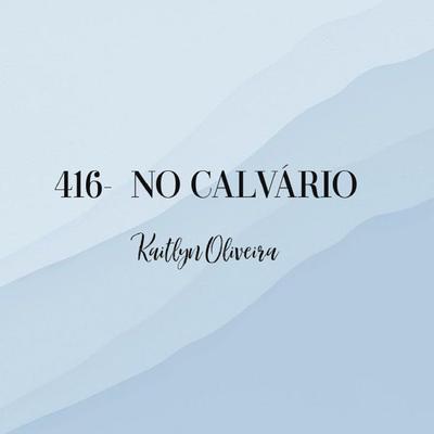 No Calvário (416) By Kaitlyn Oliveira's cover