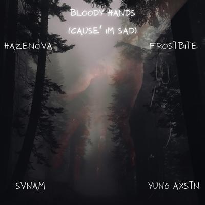 bloody hands (cause I'm sad) [feat. svnam, frostbite & yung axstn]'s cover