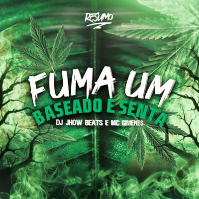 Fuma um Baseado e Senta By Mc Gimenes, DJ JHOW BEATS's cover