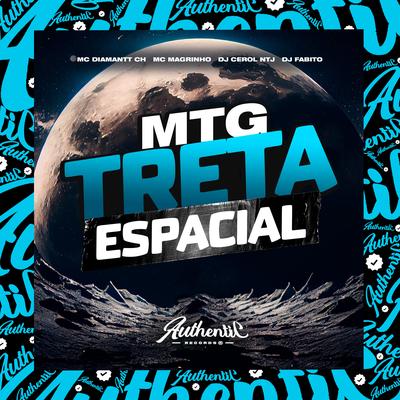 Mtg - Treta Espacial By dj fabito, Mc Magrinho, Mc Diamantt CH, DJ Cerol NTJ's cover