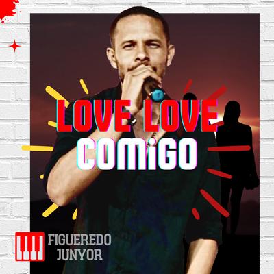 Love Love Comigo By Figueredo Junyor's cover