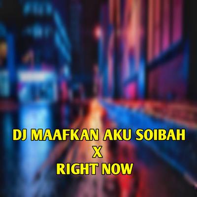 DJ MAAFKAN AKU SOIBAH X RIGHT NOW INSTRUMENT's cover