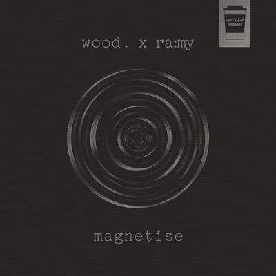 Magnetise By wood., ra:my's cover
