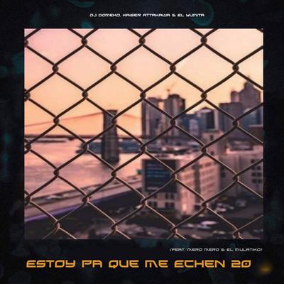 Estoy Pa Que Me Echen 20 (feat. Mero Mero & El Mulatiko) By Dj Gomeko, Kaiser Attakawa, El Yumita, Mero Mero, El Mulatiko's cover