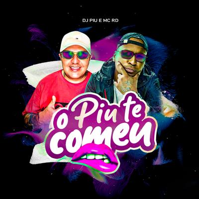 O Piu Te Comeu By DJ Piu, Mc RD's cover