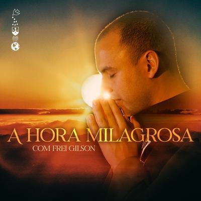 A Hora Milagrosa By Frei Gilson's cover