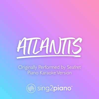 Atlantis (Originally Performed by Seafret) (Piano Karaoke Version)'s cover