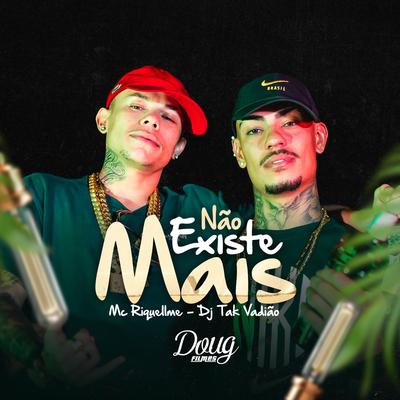 Não Existe Mais By Mc Riquellme, DJ TAK VADIÃO's cover