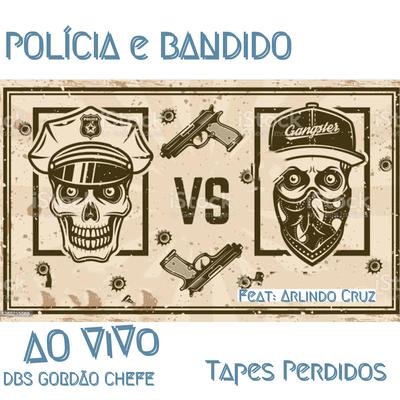 Policia e Bandido (Ao Vivo) [Tapes Perdidas] By DBS Gordão Chefe, Arlindo Cruz's cover