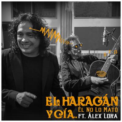 Él No Lo Mató By El Haragán y Compañía, Alex Lora's cover