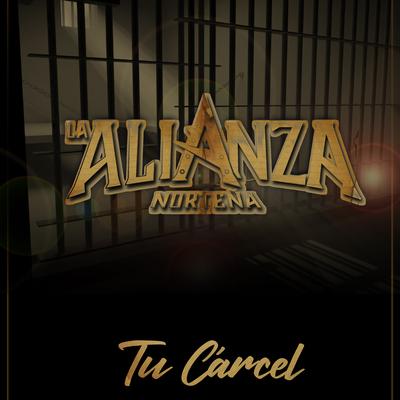 Tu Cárcel By La Alianza Norteña's cover