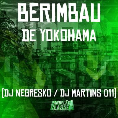 Berimbau de Yokohama By DJ NEGRESKO, DJ Martins 011's cover