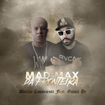 Mad Max da Fronteira By Atitude Consciente, Guina PR's cover