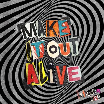 Make It out Alive By Intruder 424's cover