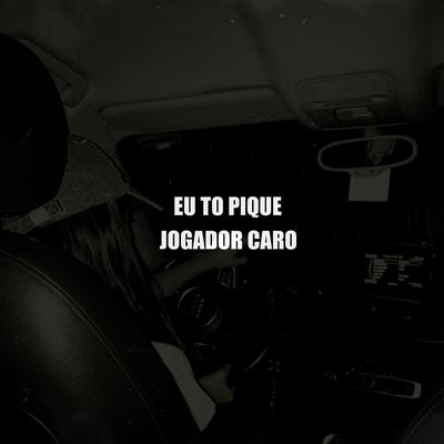 Eu To Pique Jogador Caro By DJ MT SILVÉRIO's cover