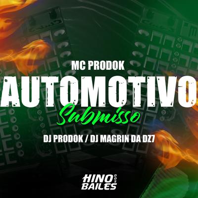Automotivo Submisso By DJ Magrin Da DZ7, Dj prodok, Mc Prodok's cover