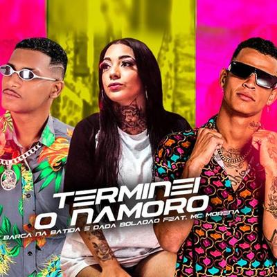 Terminei o Namoro By Dadá Boladão, MC Morena, Barca Na Batida's cover