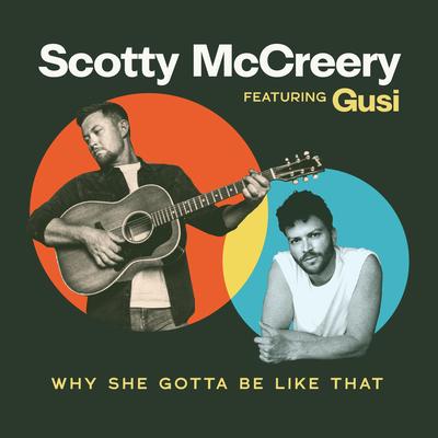 Why She Gotta Be Like That (feat. Gusi) By Scotty McCreery, Gusi's cover