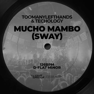 Mucho Mambo (Sway) By TOOMANYLEFTHANDS, TECHOLOGY's cover