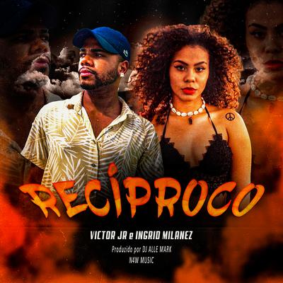 Recíproco By Victor Jr., Ingrid Milanez, DJ Alle Mark's cover