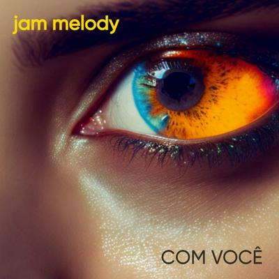 Com Você By JAM MELODY's cover
